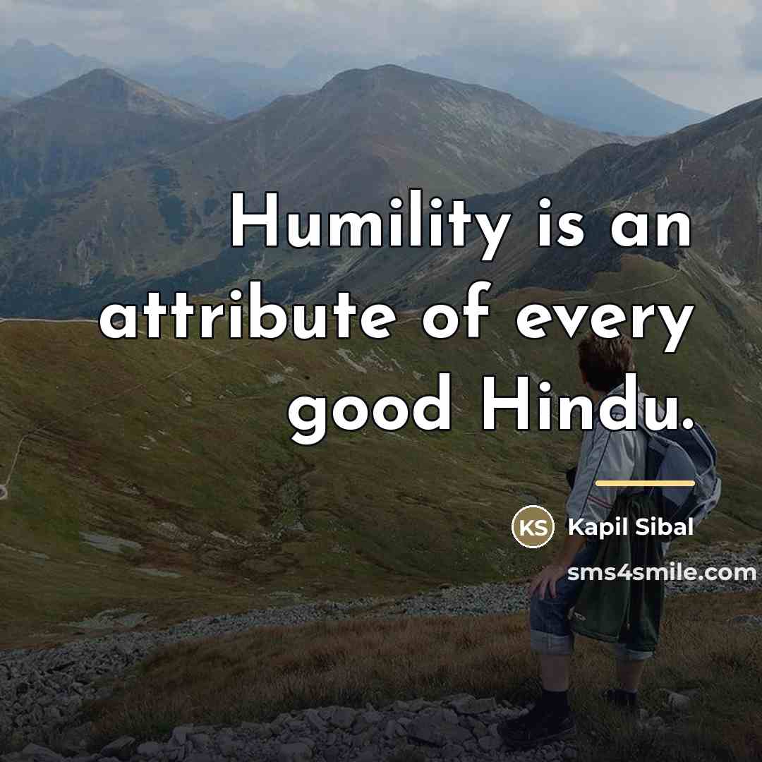 “Humility is an attribute of every good Hindu.…” quote by Kapil Sibal