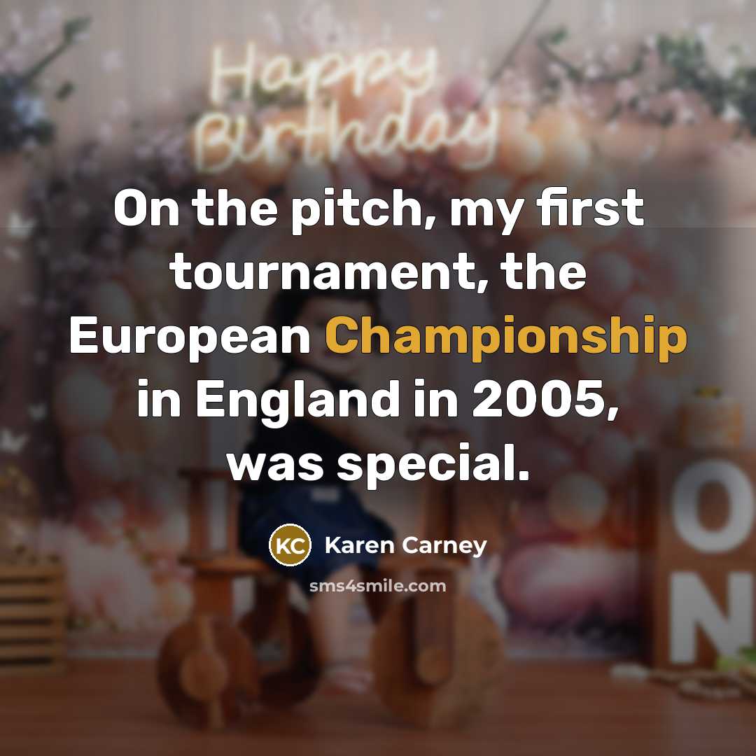 “On the pitch, my first tournament, the European Championship in…” quote by Karen Carney