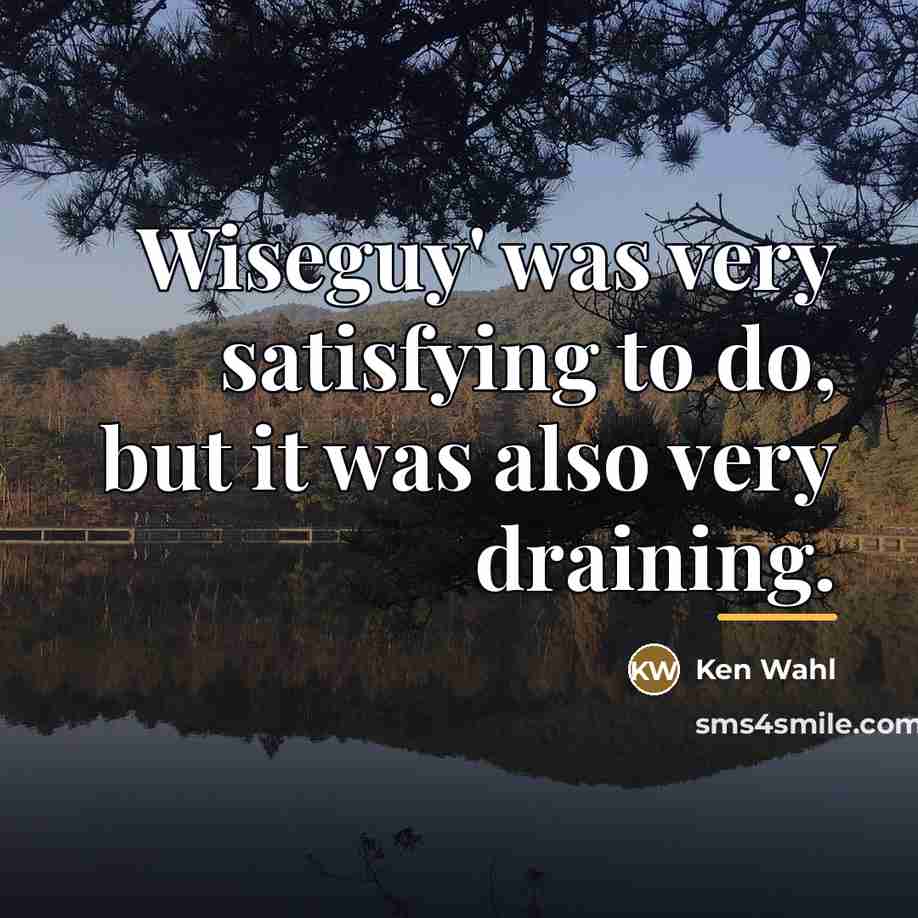 “Wiseguy' was very satisfying to do, but it was also…” quote by Ken Wahl