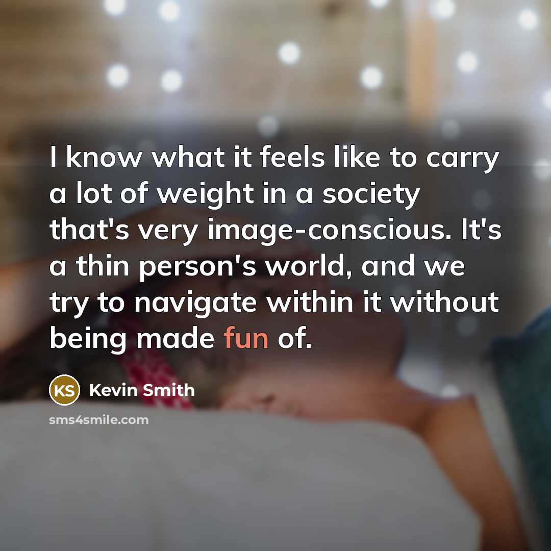 “I know what it feels like to carry a lot…” quote by Kevin Smith