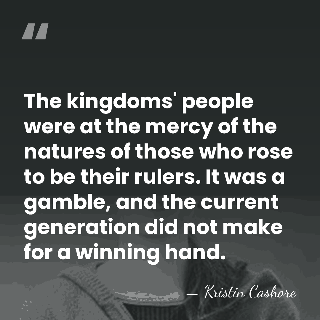 The kingdoms' people were at the mercy of the natures of those&hellip; - Kristin Cashore