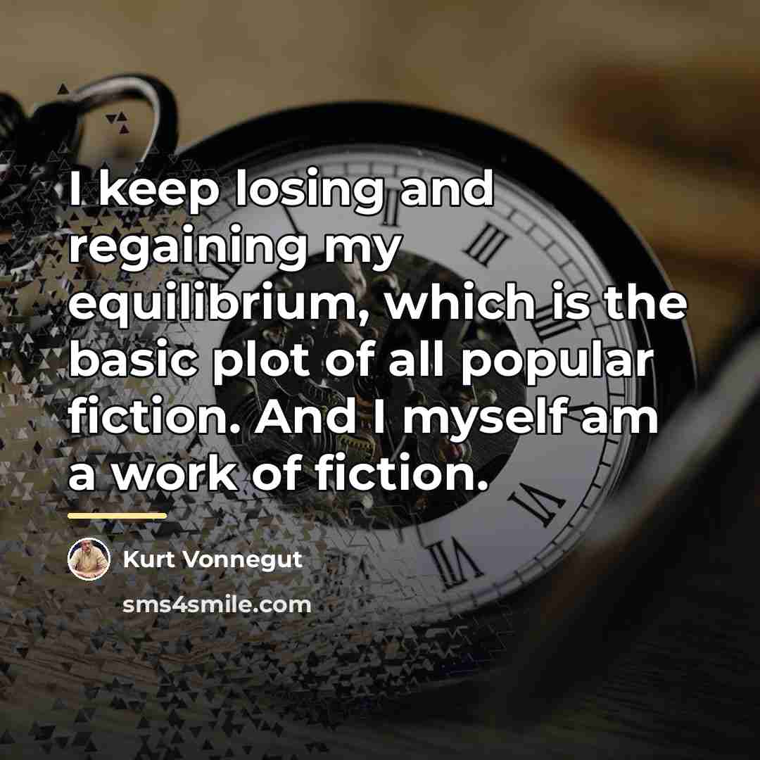 “I keep losing and regaining my equilibrium, which is the…” quote by Kurt Vonnegut