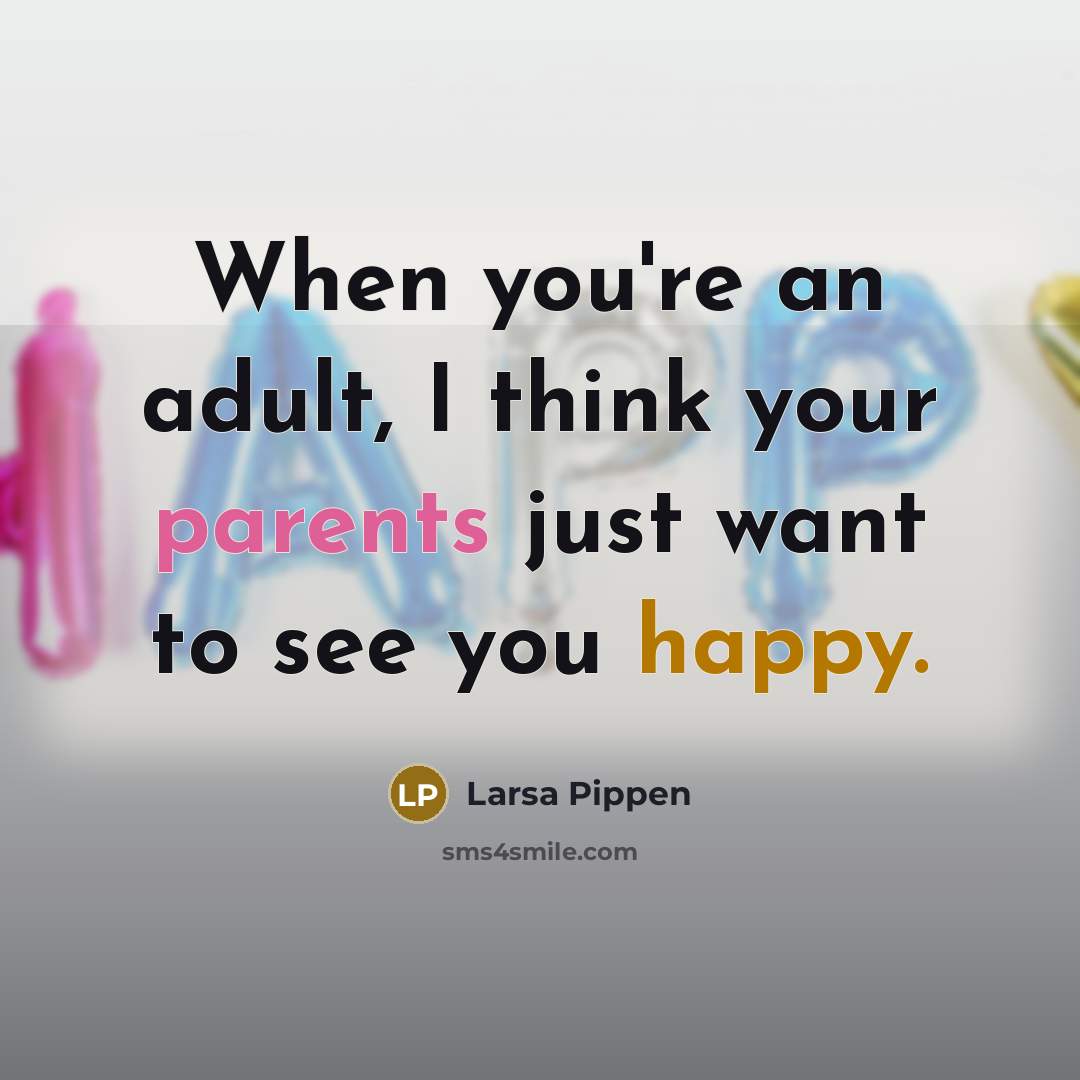 “When you're an adult, I think your parents just want…” quote by Larsa Pippen