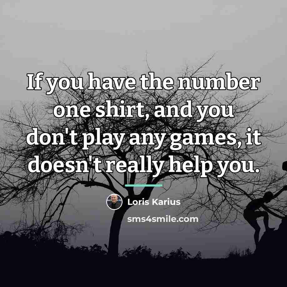 “If you have the number one shirt, and you don't…” quote by Loris Karius