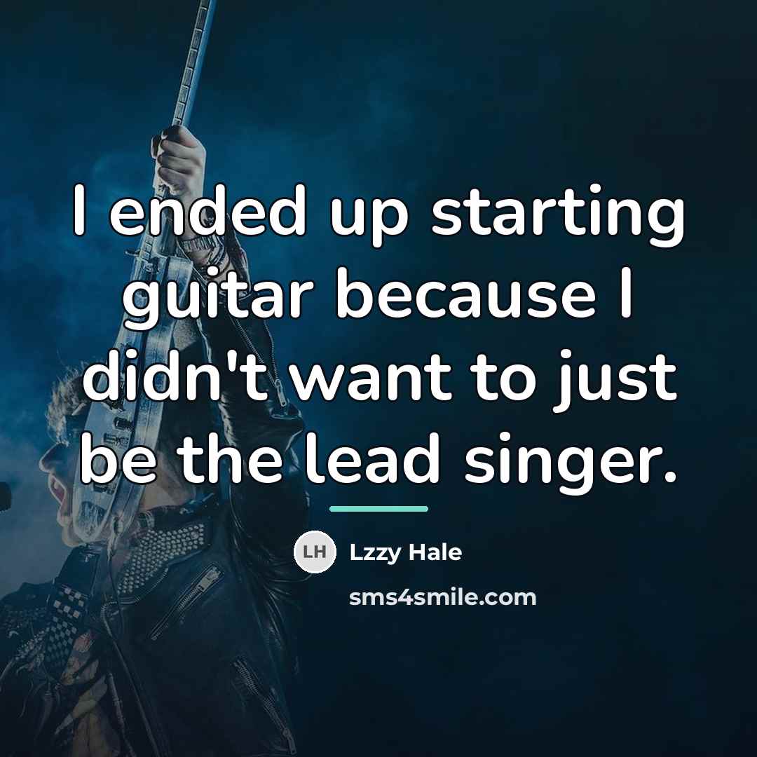 “I ended up starting guitar because I didn't want to…” quote by Lzzy Hale