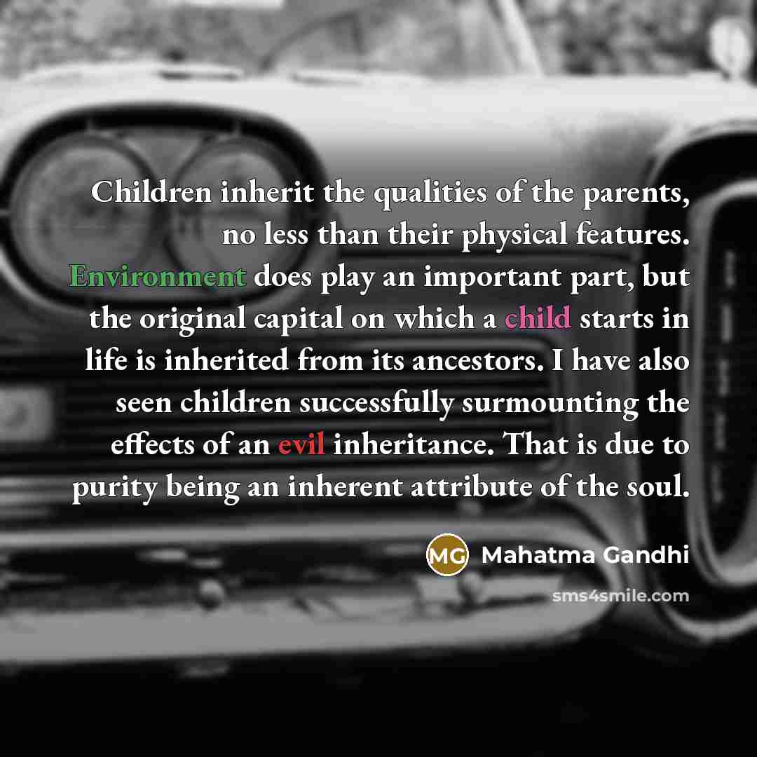 “Children inherit the qualities of the parents, no less than…” quote by Mahatma Gandhi