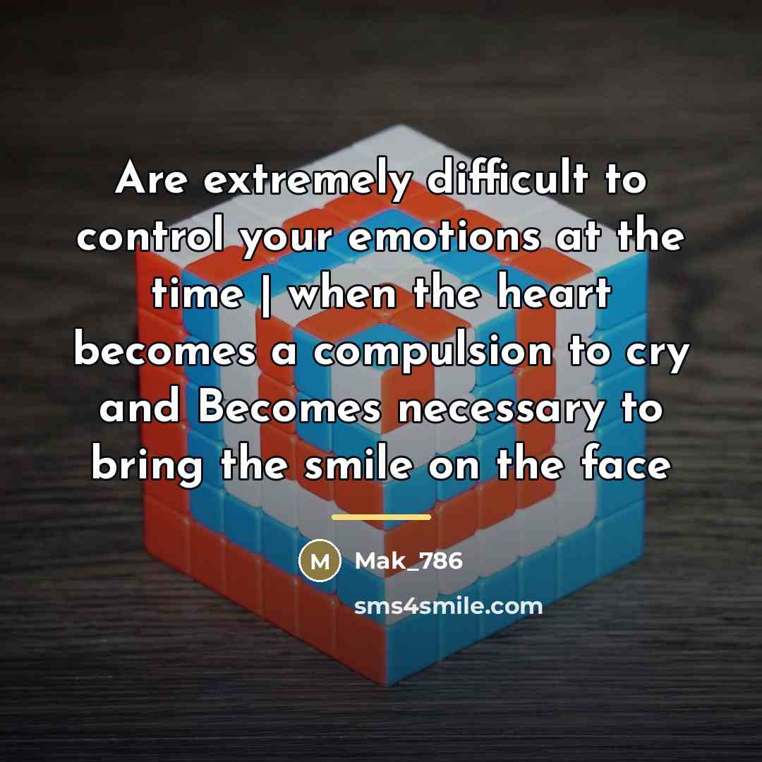 “Are extremely difficult to control your emotions at the time…” quote by Mak_786