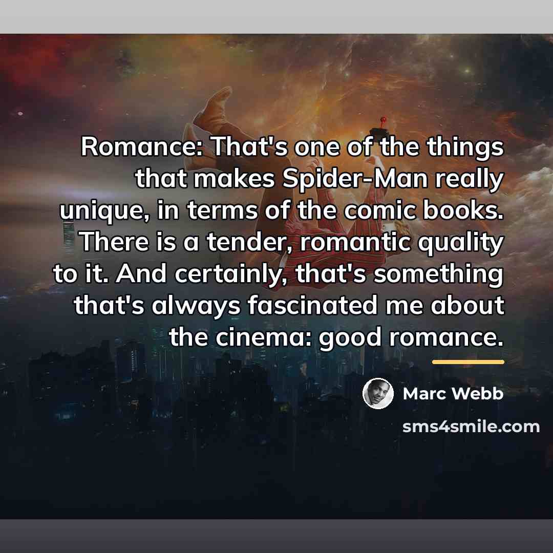 “Romance: That's one of the things that makes Spider-Man really…” quote by Marc Webb