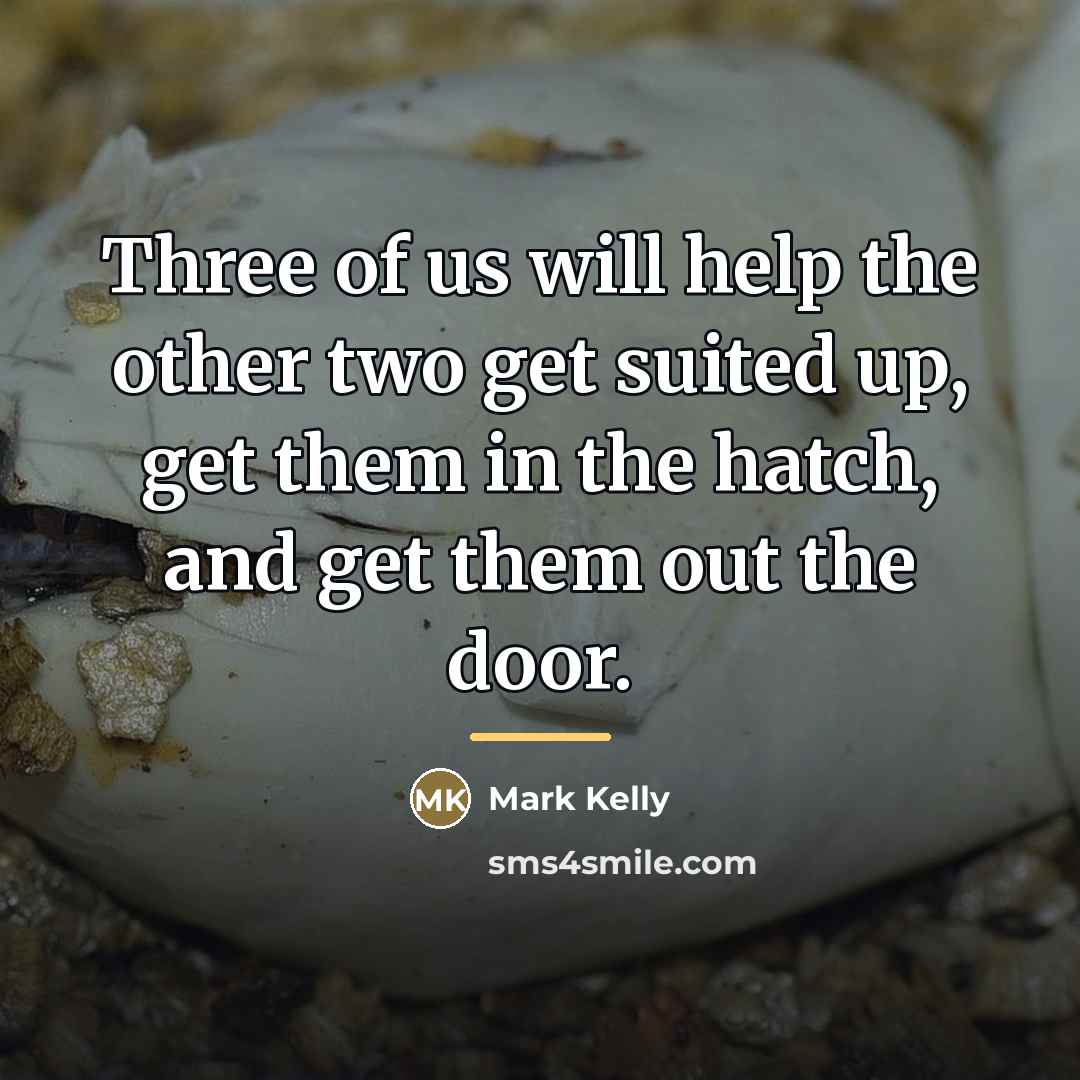 “Three of us will help the other two get suited…” quote by Mark Kelly