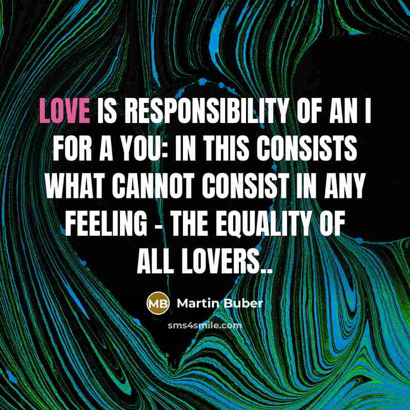 “Love is responsibility of an I for a You: in…” quote by Martin Buber