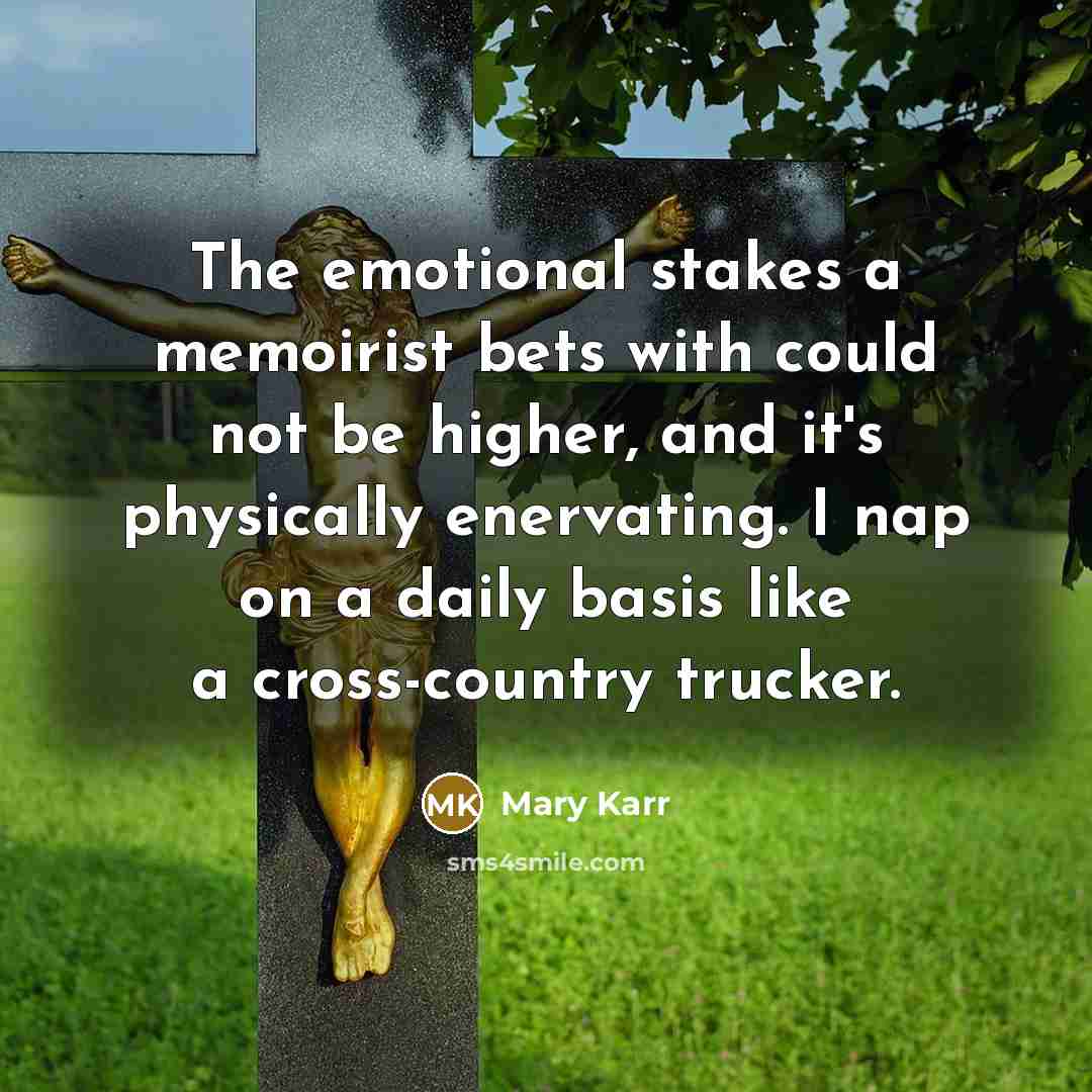 “The emotional stakes a memoirist bets with could not be…” quote by Mary Karr