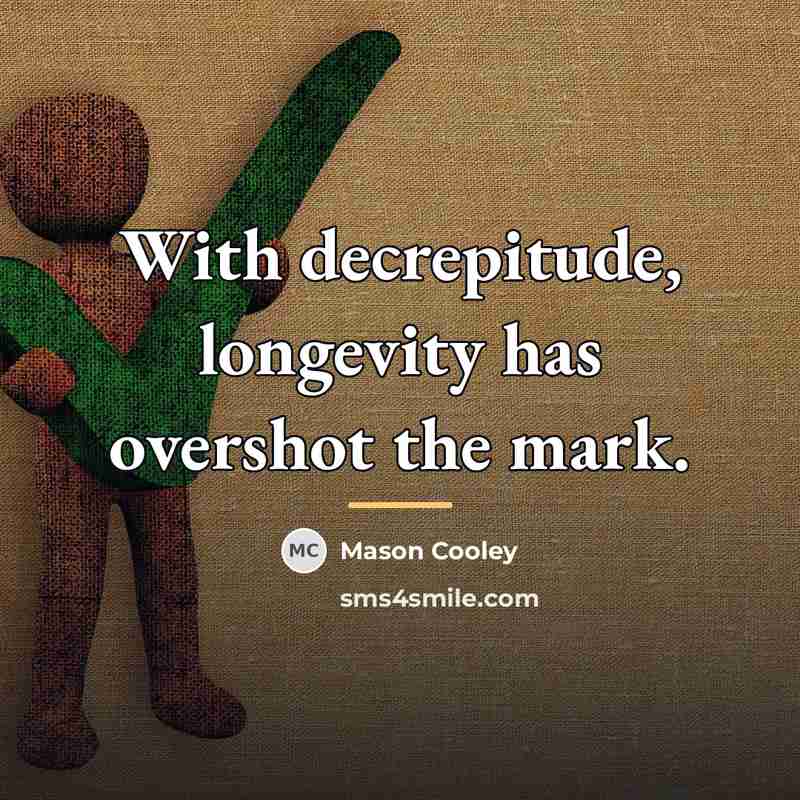 “With decrepitude, longevity has overshot the mark.…” quote by Mason Cooley