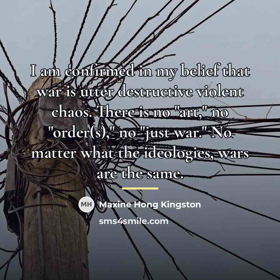 “I am confirmed in my belief that war is utter…” quote by Maxine Hong Kingston