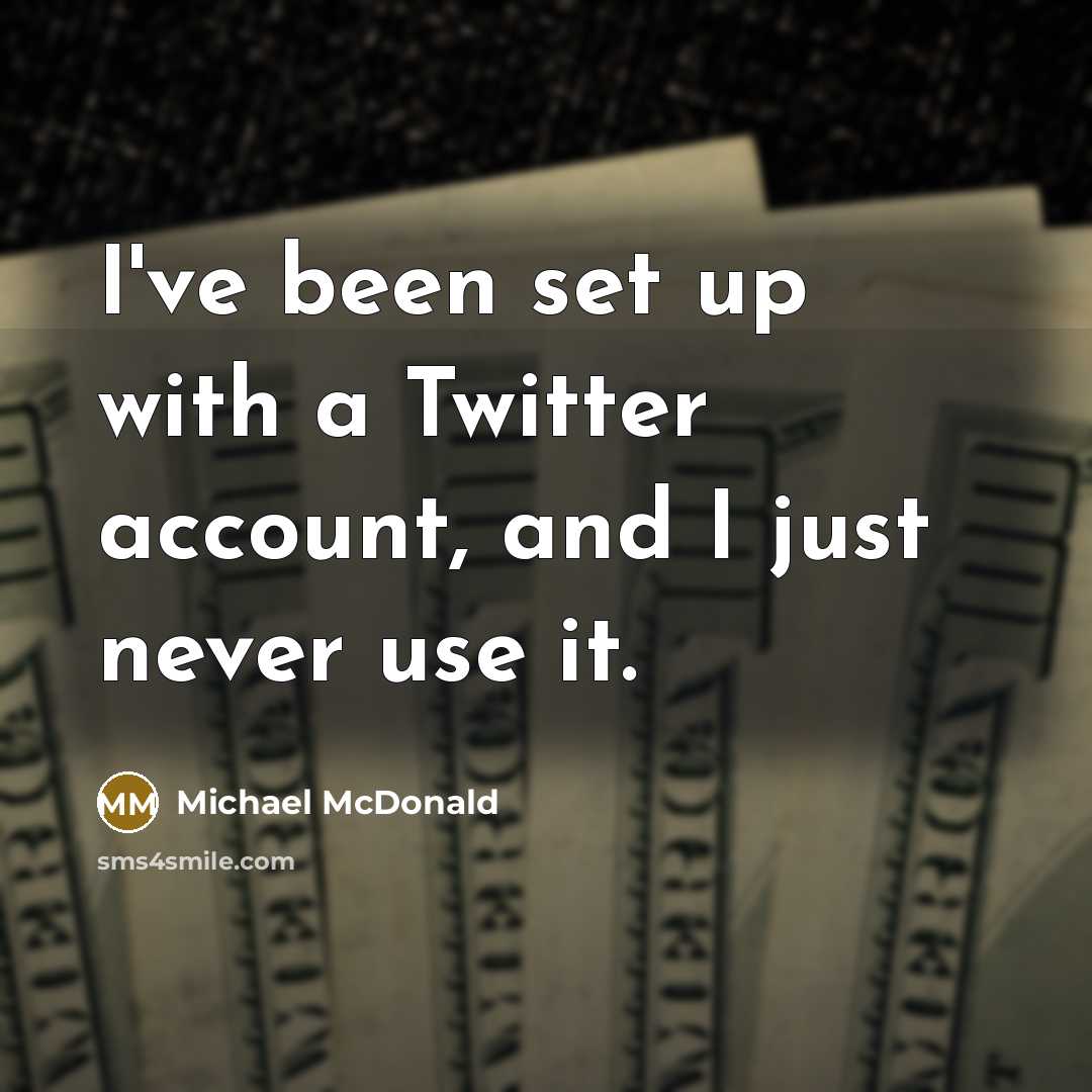 “I've been set up with a Twitter account, and I…” quote by Michael McDonald