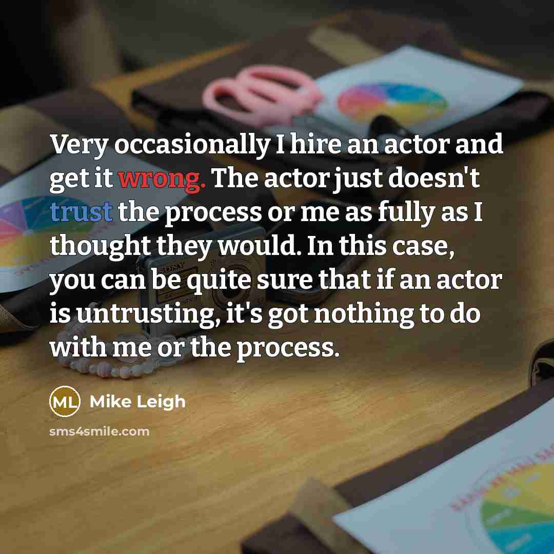 “Very occasionally I hire an actor and get it wrong.…” quote by Mike Leigh