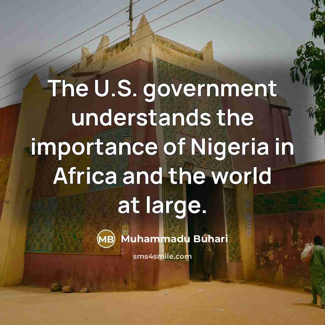 “The U.S. government understands the importance of Nigeria in Africa…” quote by Muhammadu Buhari
