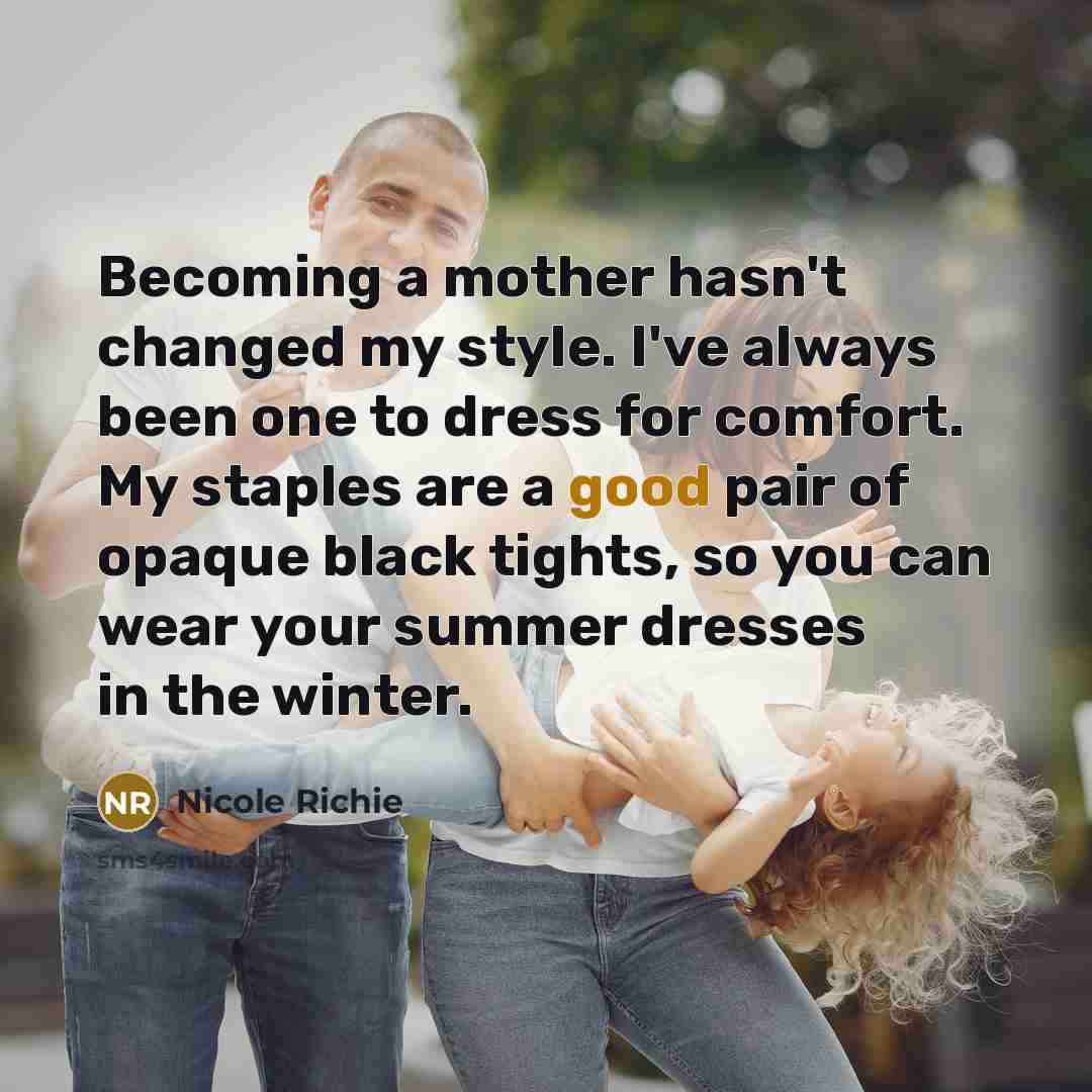 “Becoming a mother hasn't changed my style. I've always been…” quote by Nicole Richie