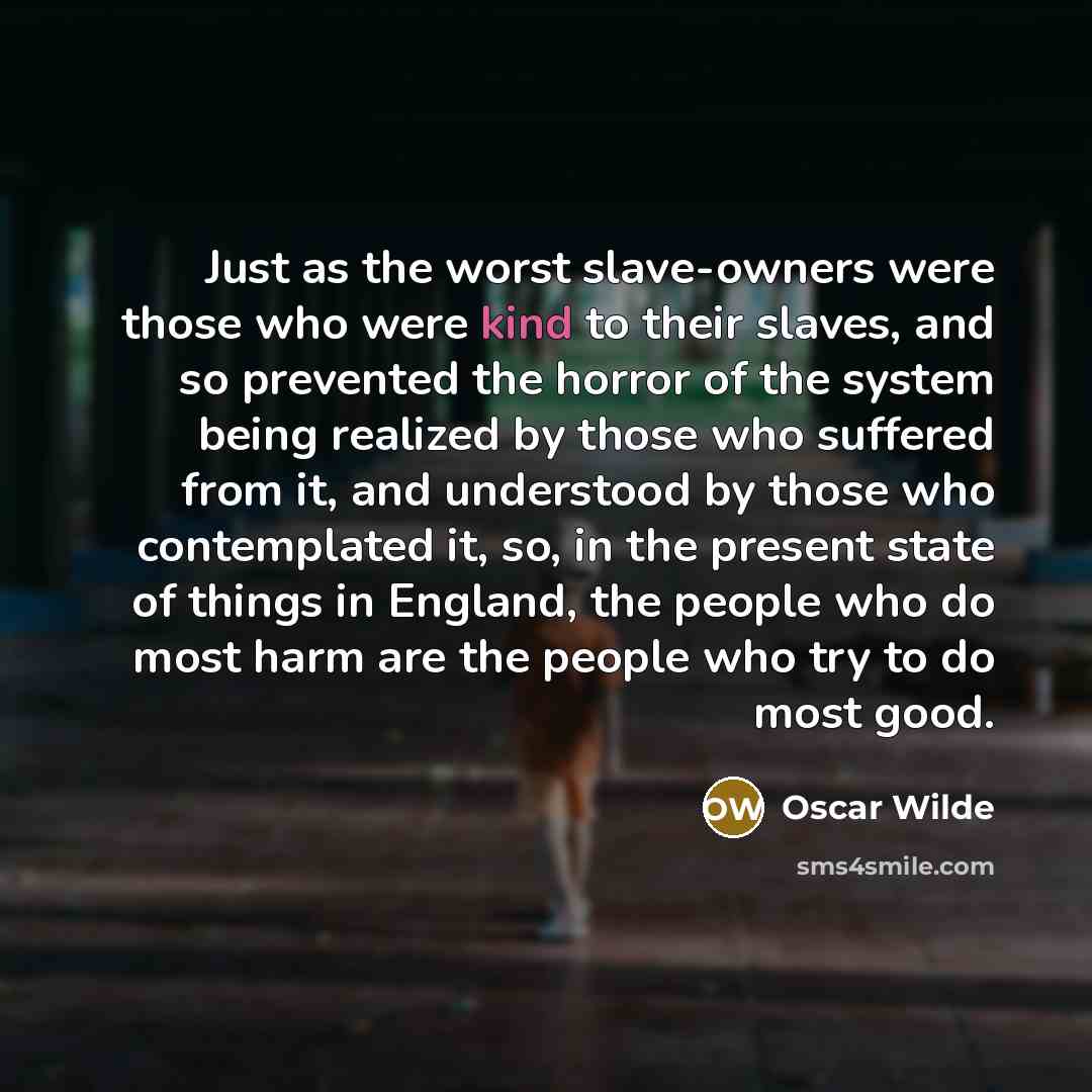 “Just as the worst slave-owners were those who were kind…” quote by Oscar Wilde