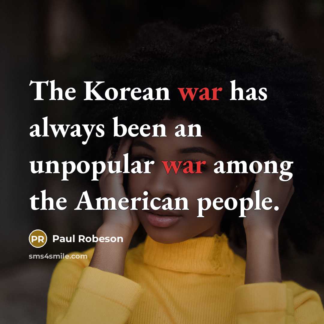 “The Korean war has always been an unpopular war among…” quote by Paul Robeson