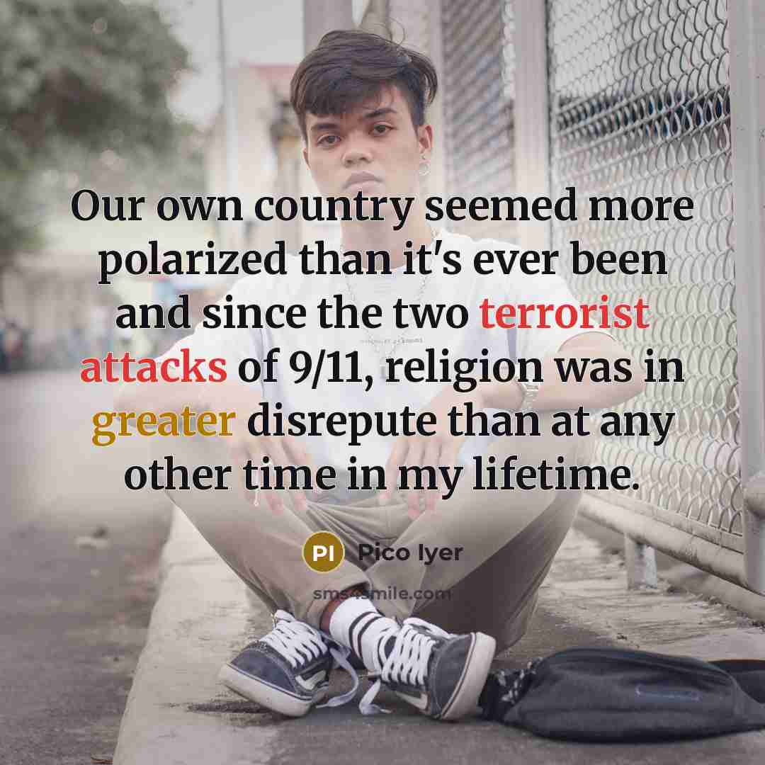 “Our own country seemed more polarized than it's ever been…” quote by Pico Iyer