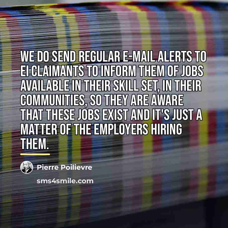 “We do send regular e-mail alerts to EI claimants to…” quote by Pierre Poilievre