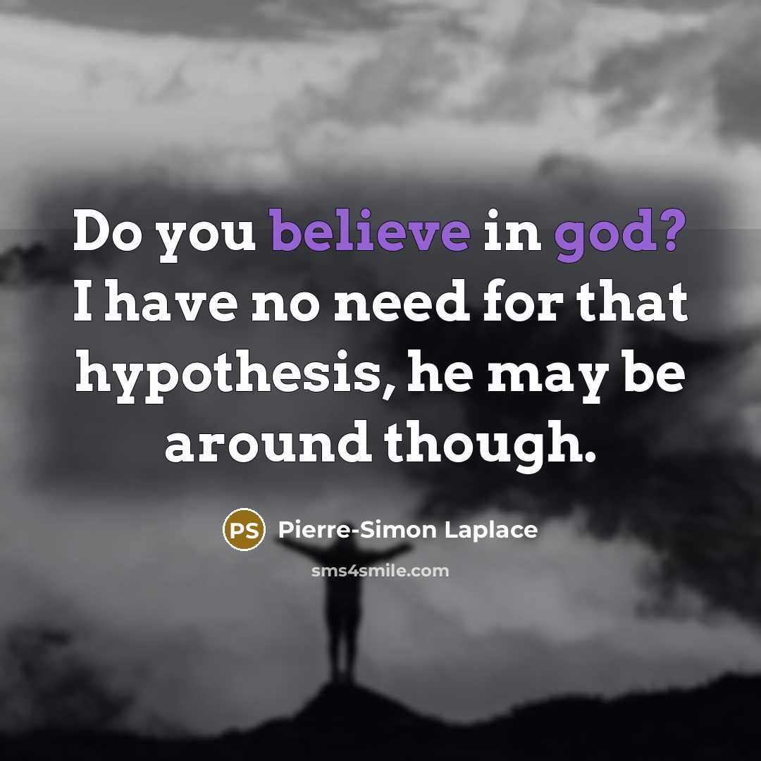“Do you believe in god? I have no need for…” quote by Pierre-Simon Laplace