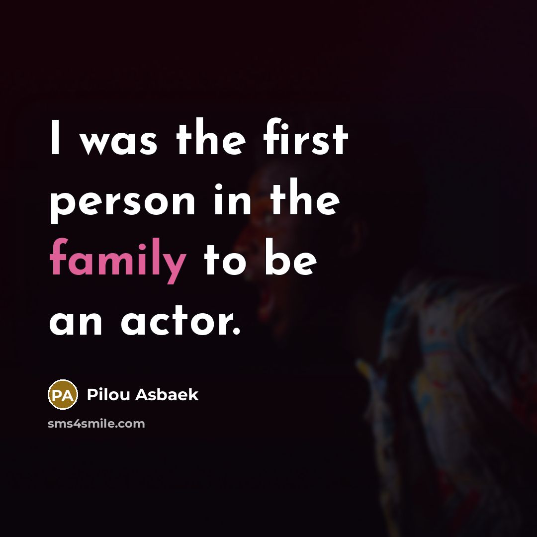 “I was the first person in the family to be…” quote by Pilou Asbaek