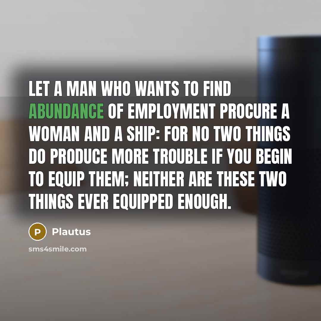 “Let a man who wants to find abundance of employment…” quote by Plautus