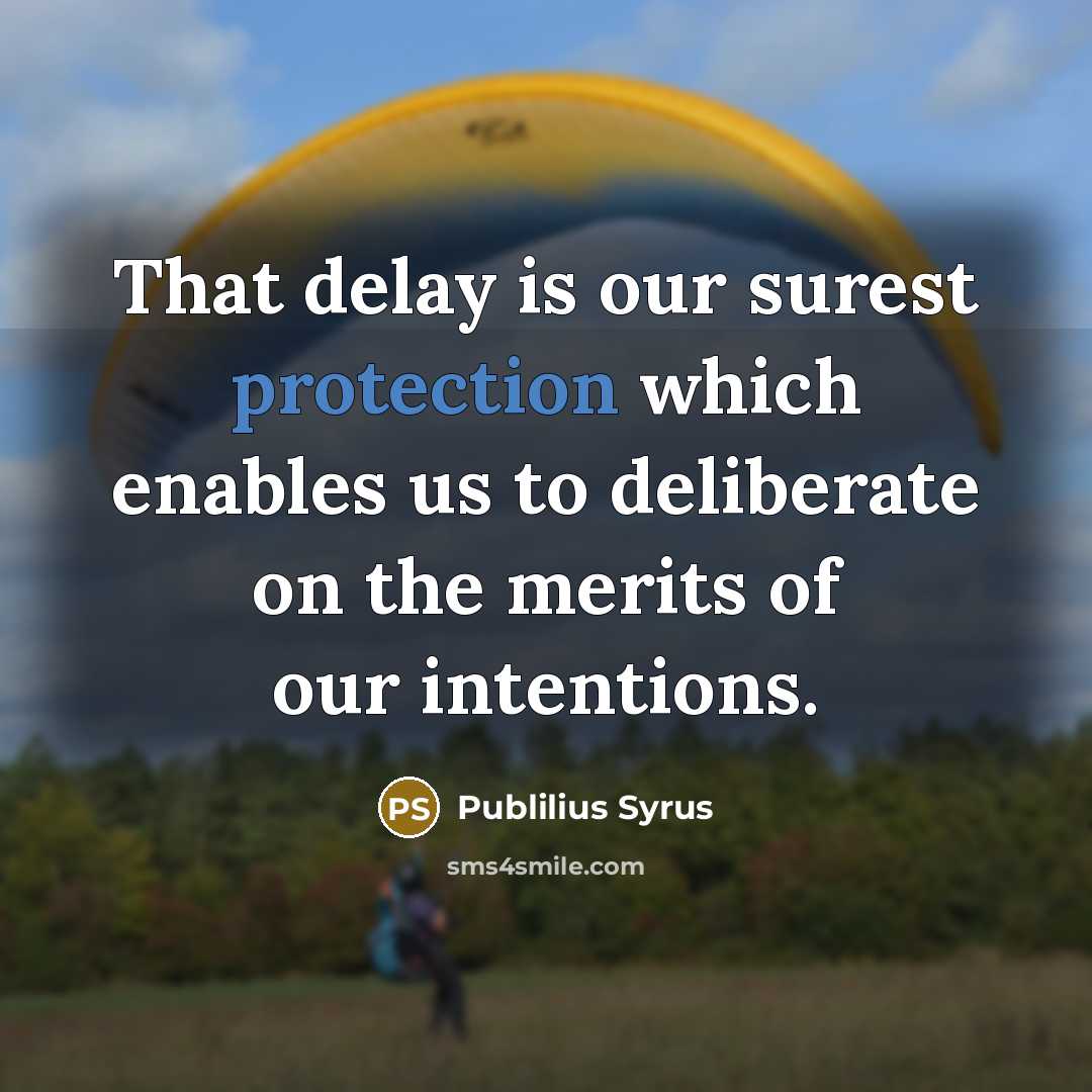 “That delay is our surest protection which enables us to…” quote by Publilius Syrus