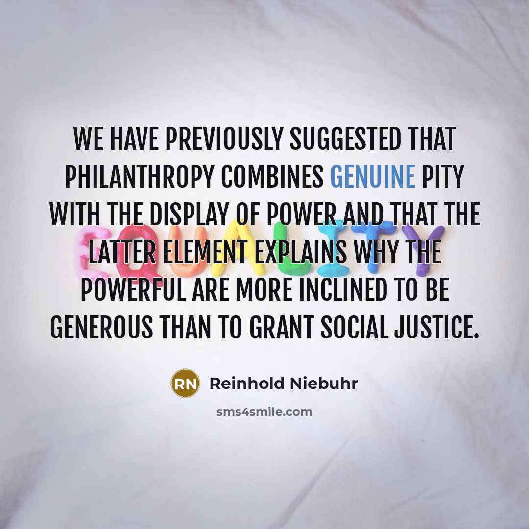 “We have previously suggested that philanthropy combines genuine pity with…” quote by Reinhold Niebuhr