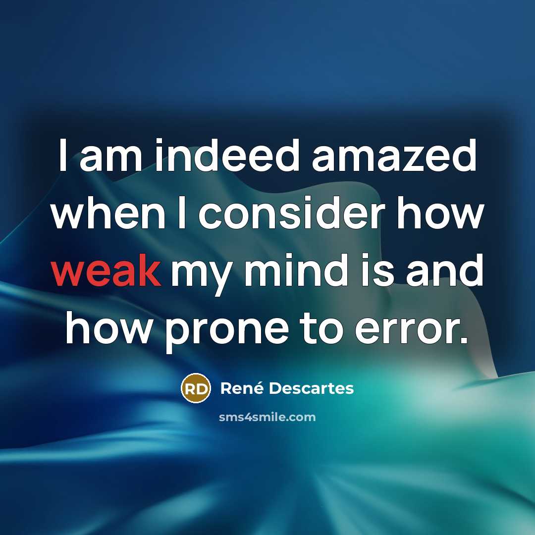 “I am indeed amazed when I consider how weak my…” quote by Rene Descartes