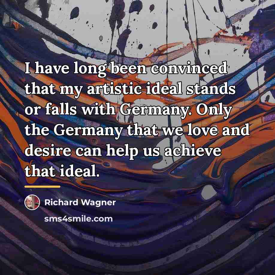 “I have long been convinced that my artistic ideal stands…” quote by Richard Wagner