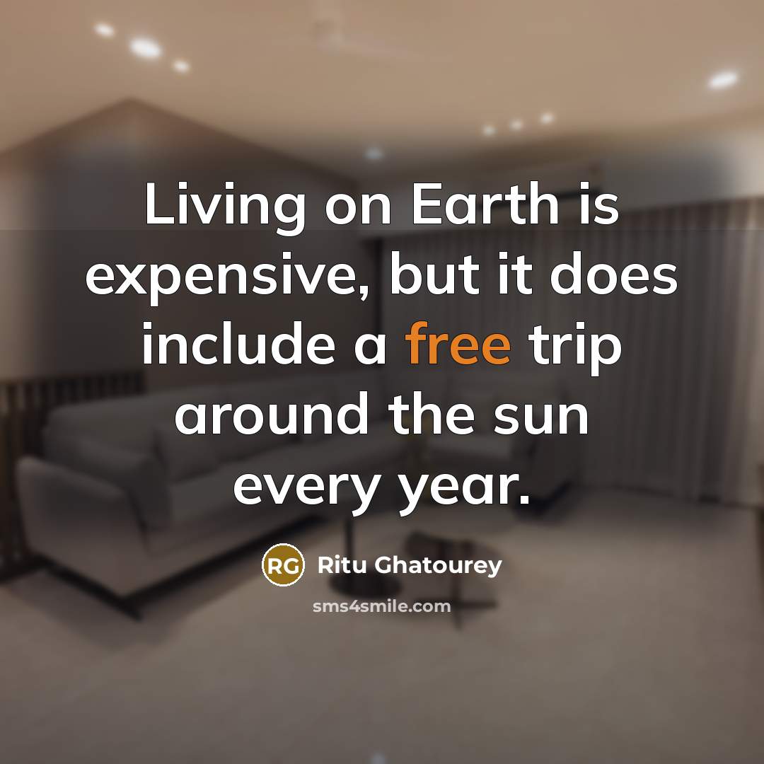 “Living on Earth is expensive, but it does include a…” quote by Ritu Ghatourey