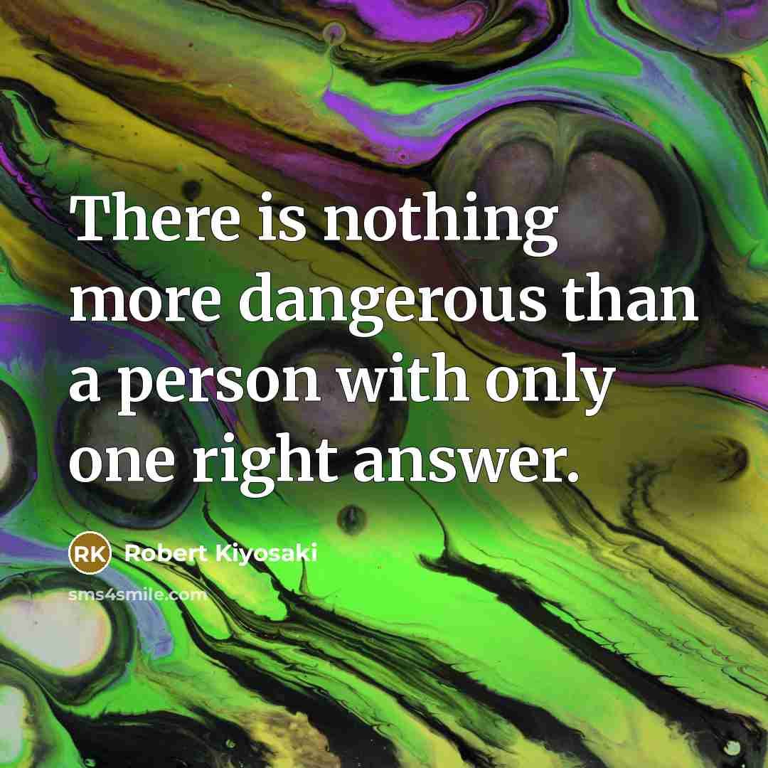 “There is nothing more dangerous than a person with only…” quote by Robert Kiyosaki