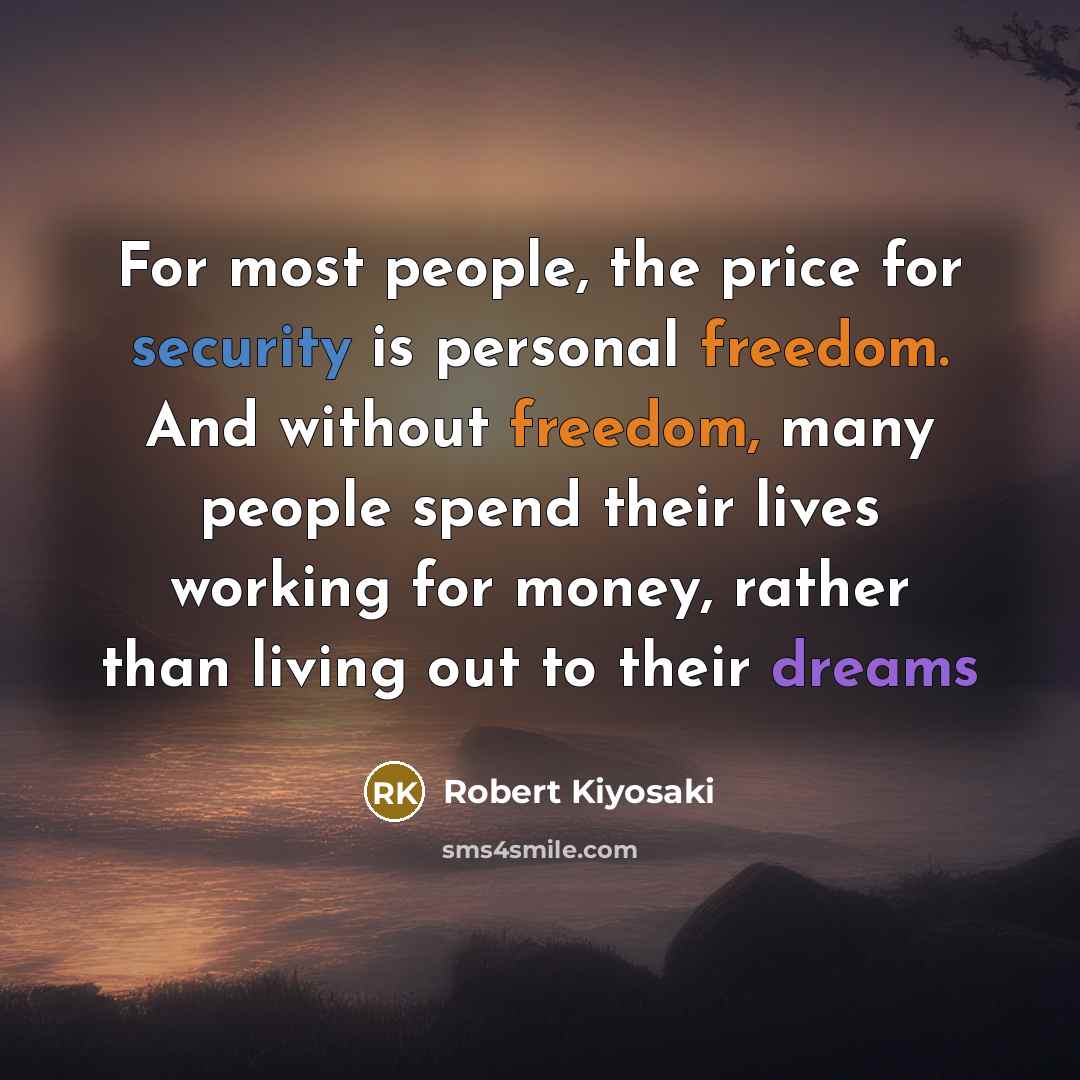 “For most people, the price for security is personal freedom.…” quote by Robert Kiyosaki