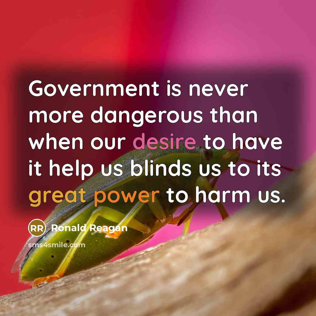 “Government is never more dangerous than when our desire to…” quote by Ronald Reagan