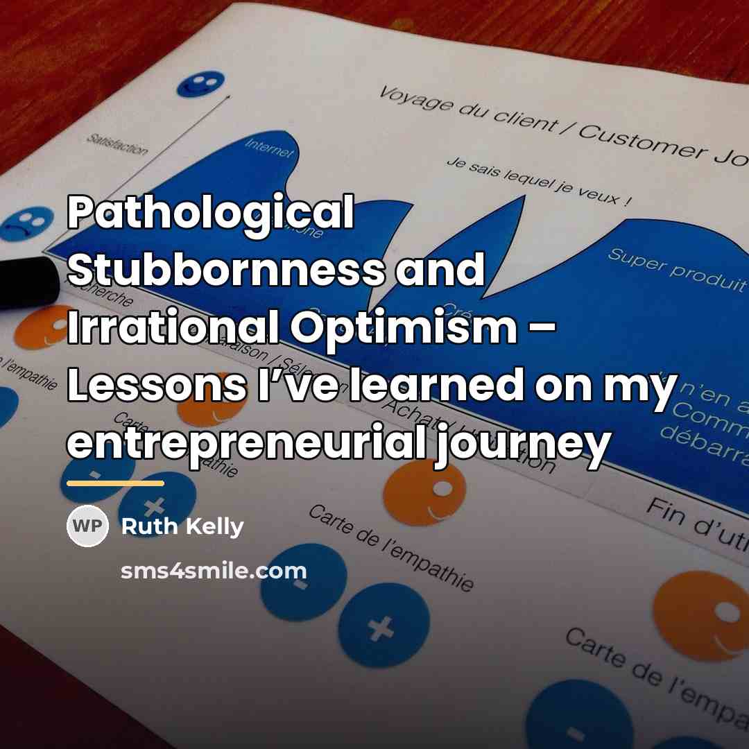 “Pathological Stubbornness and Irrational Optimism – Lessons I’ve learned on…” quote by Ruth Kelly