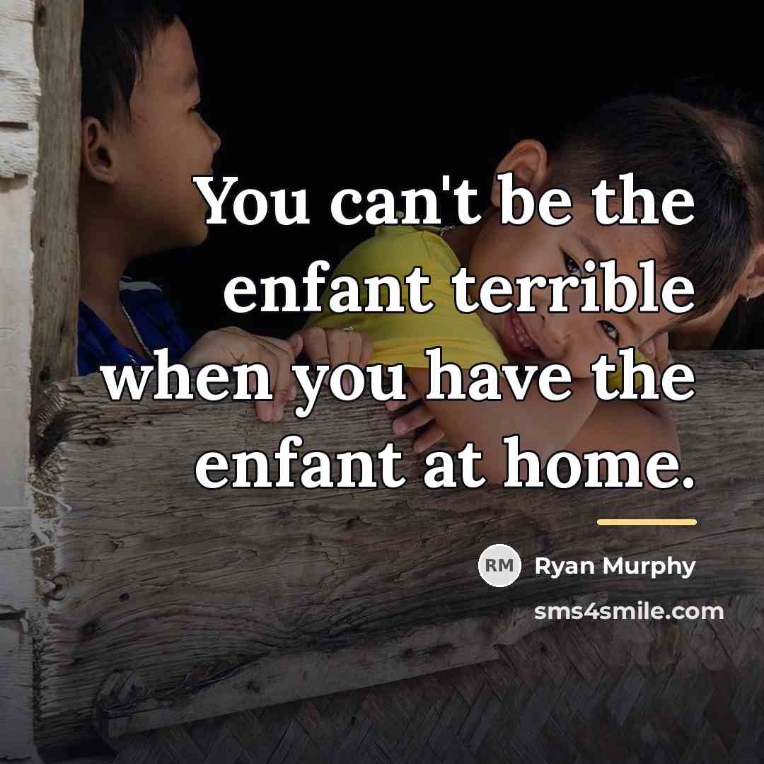 “You can't be the enfant terrible when you have the…” quote by Ryan Murphy