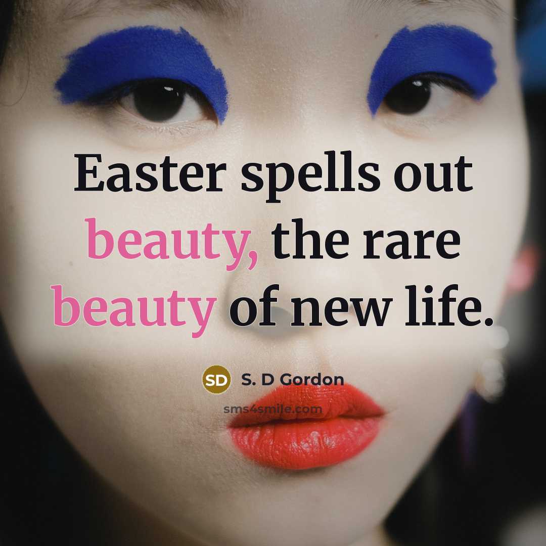 “Easter spells out beauty, the rare beauty of new life.…” quote by S. D Gordon