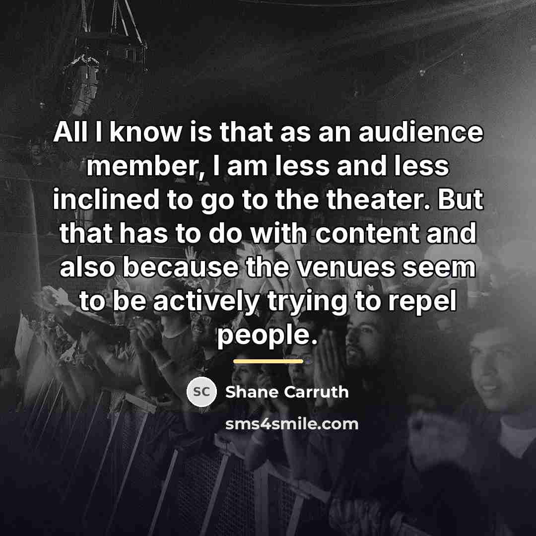 “All I know is that as an audience member, I…” quote by Shane Carruth