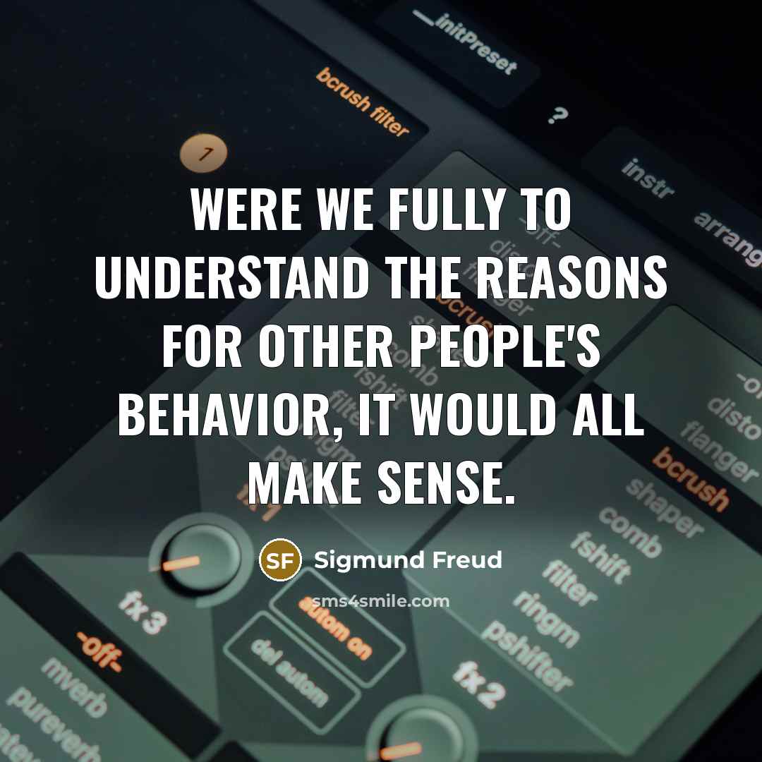 “Were we fully to understand the reasons for other people's…” quote by Sigmund Freud
