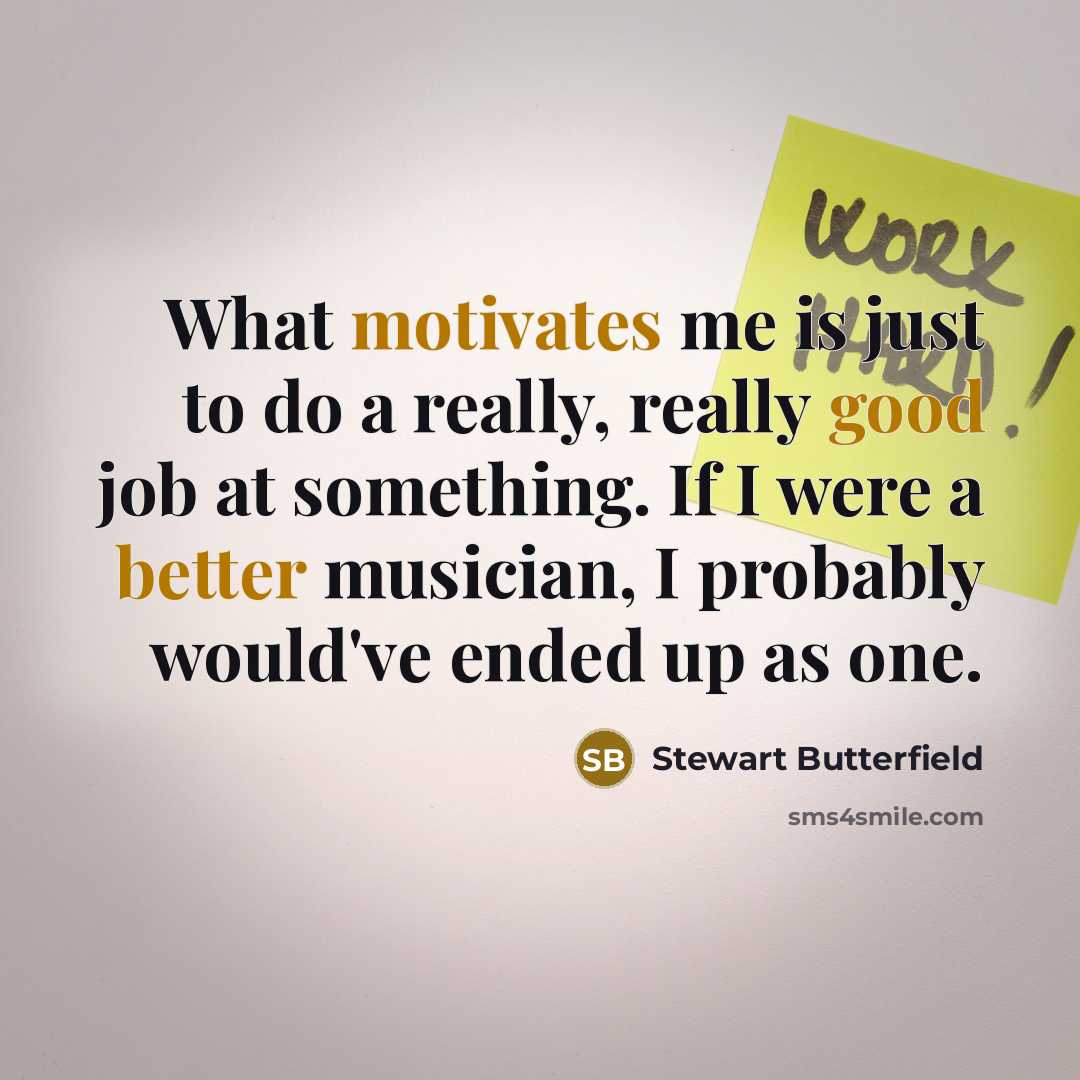 “What motivates me is just to do a really, really…” quote by Stewart Butterfield
