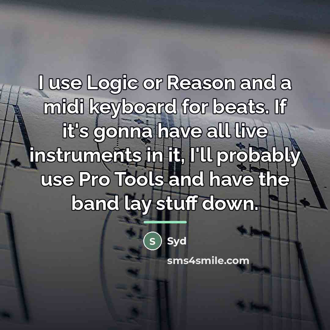 “I use Logic or Reason and a midi keyboard for…” quote by Syd