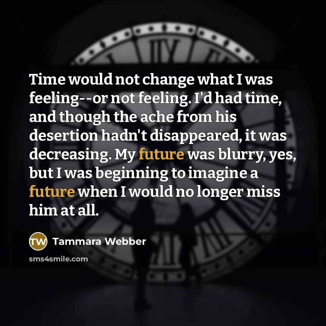 “Time would not change what I was feeling--or not feeling.…” quote by Tammara Webber