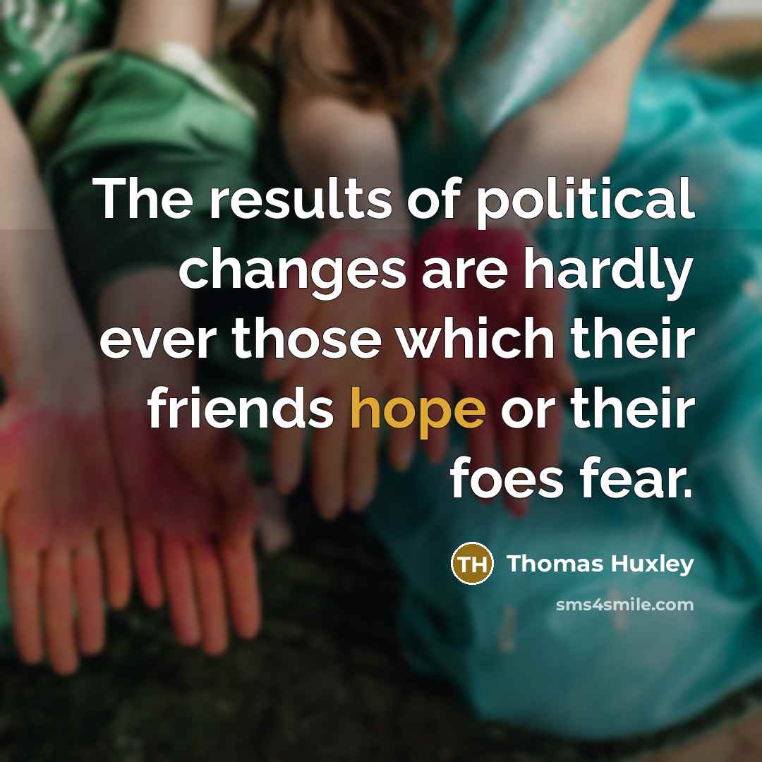 “The results of political changes are hardly ever those which…” quote by Thomas Huxley