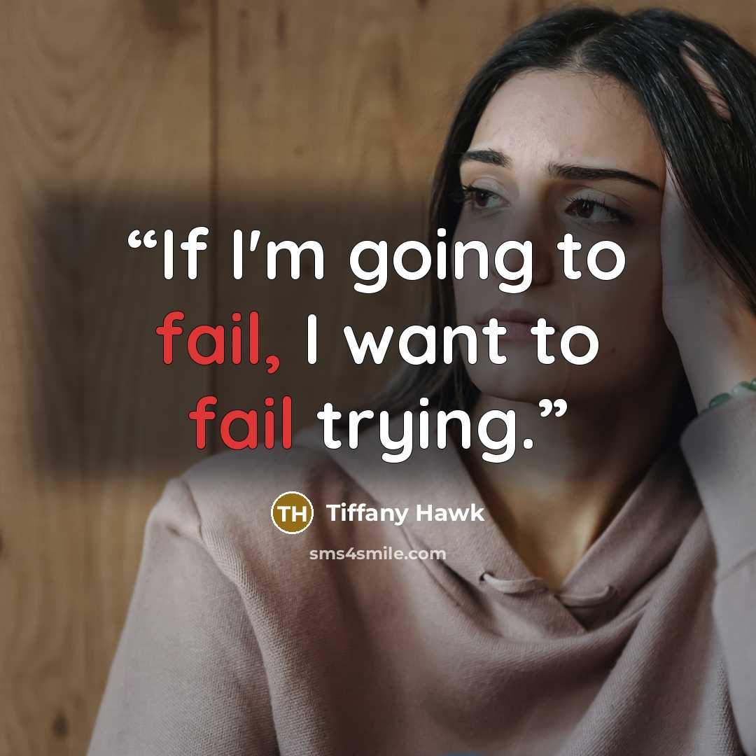 “If I'm going to fail, I want to fail trying.” quote by Tiffany Hawk