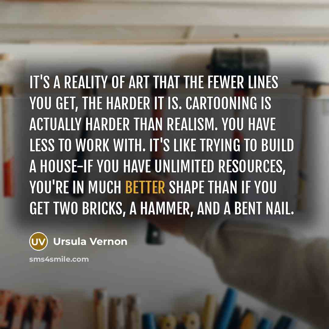 “It's a reality of art that the fewer lines you…” quote by Ursula Vernon