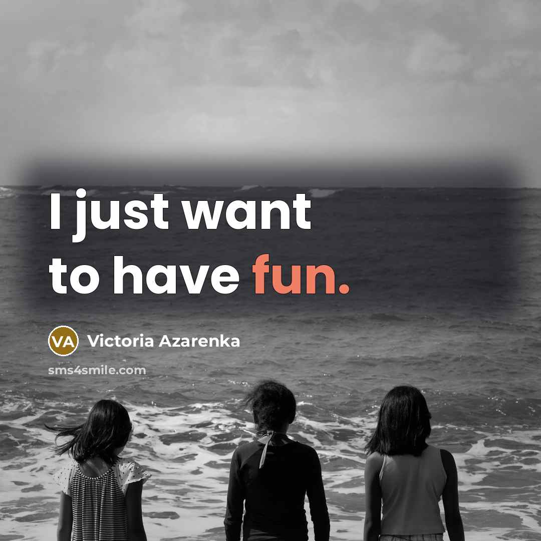 “I just want to have fun.…” quote by Victoria Azarenka