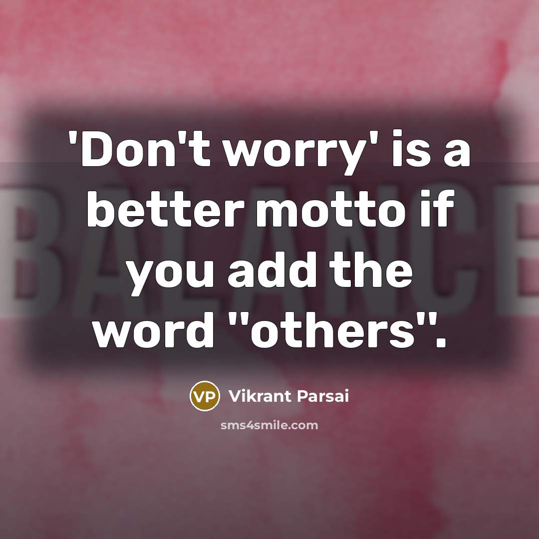 “'Don't worry' is a better motto if you add the…” quote by Vikrant Parsai