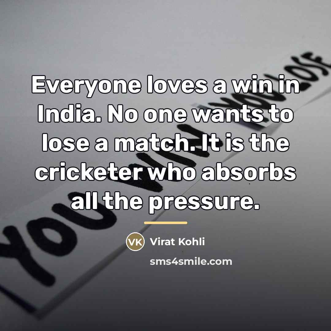 “Everyone loves a win in India. No one wants to…” quote by Virat Kohli